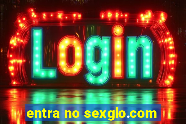 entra no sexglo.com