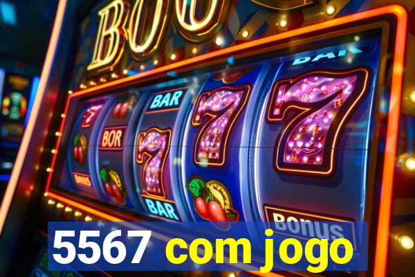 5567 com jogo