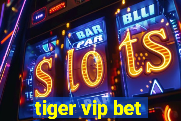 tiger vip bet