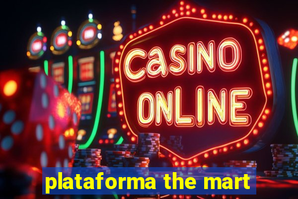 plataforma the mart