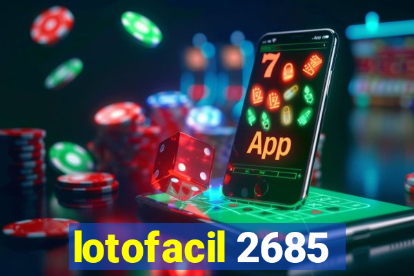 lotofacil 2685