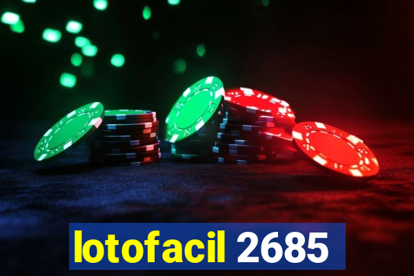 lotofacil 2685