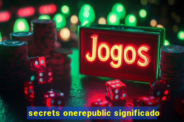 secrets onerepublic significado