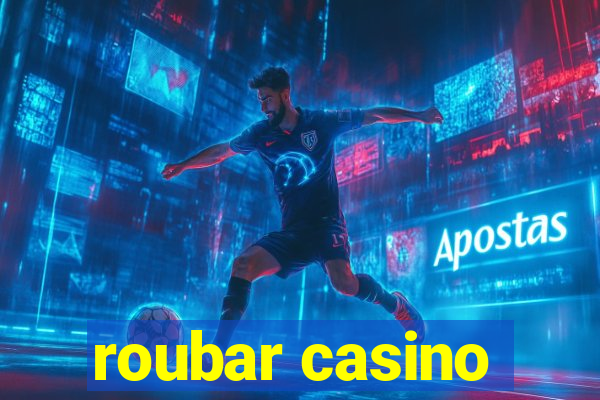 roubar casino