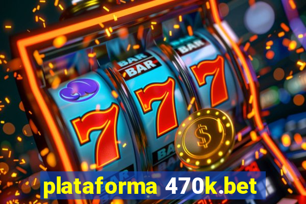 plataforma 470k.bet