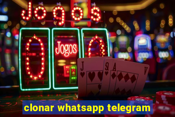 clonar whatsapp telegram