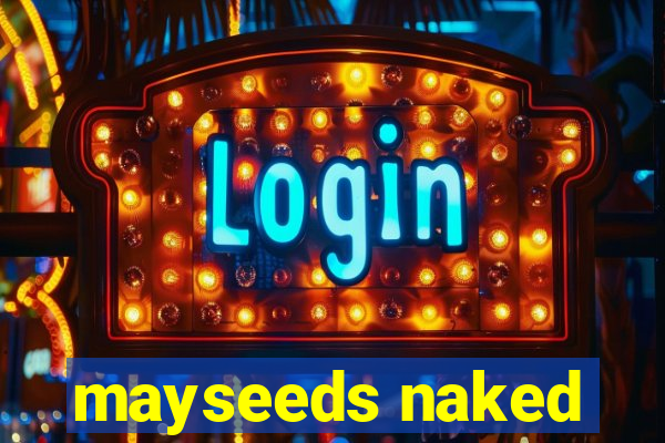 mayseeds naked