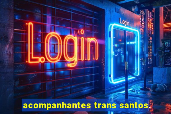 acompanhantes trans santos.