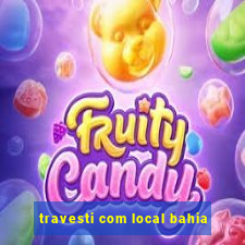 travesti com local bahia