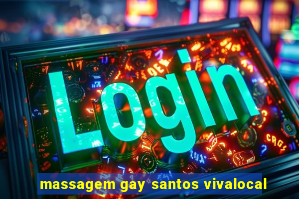 massagem gay santos vivalocal