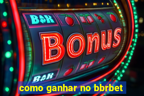 como ganhar no bbrbet