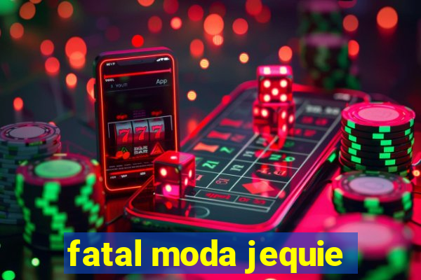 fatal moda jequie