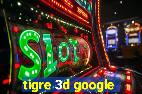 tigre 3d google