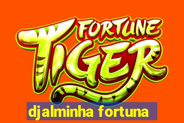 djalminha fortuna