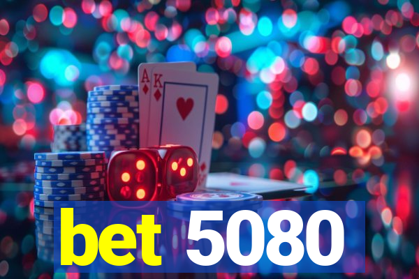 bet 5080