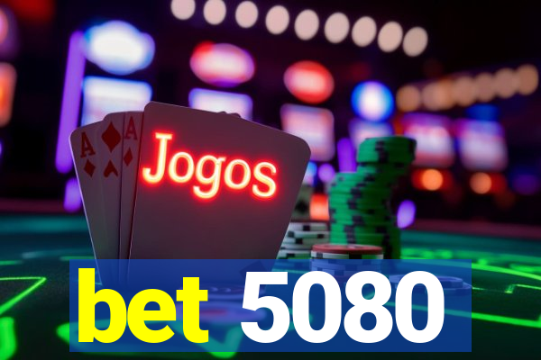 bet 5080