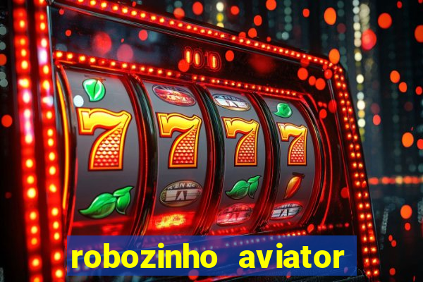 robozinho aviator bet nacional