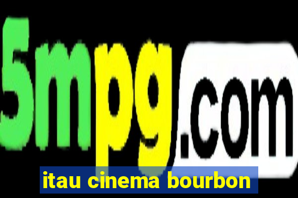 itau cinema bourbon