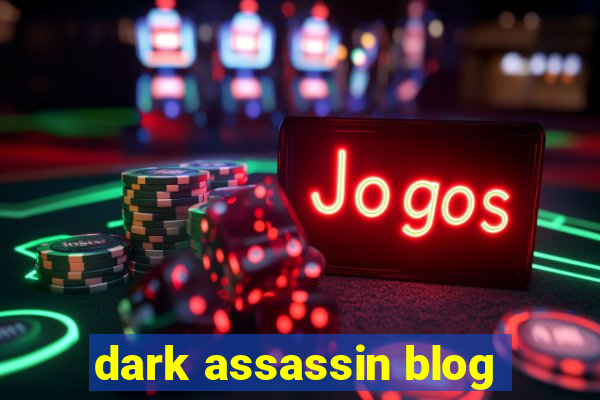 dark assassin blog