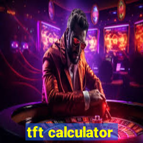 tft calculator