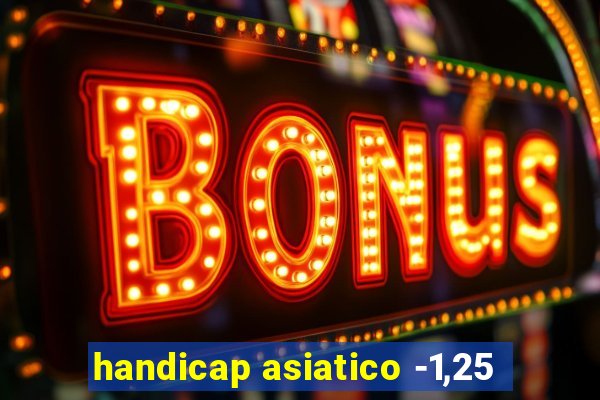 handicap asiatico -1,25