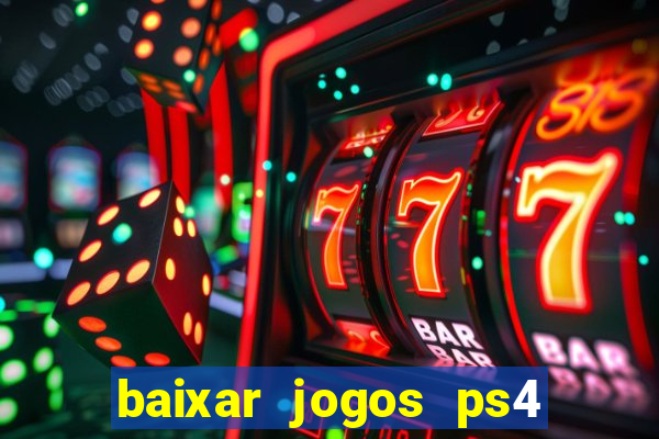 baixar jogos ps4 desbloqueado pkg