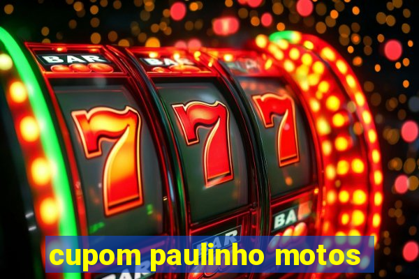 cupom paulinho motos