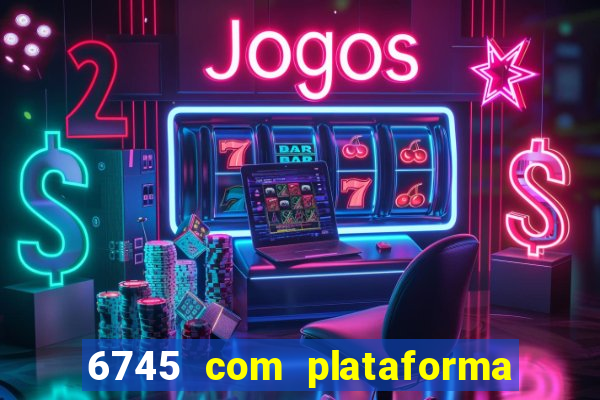 6745 com plataforma de jogos