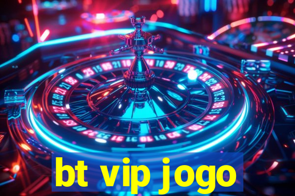 bt vip jogo