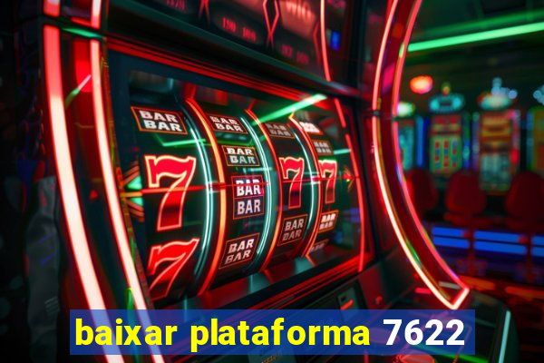 baixar plataforma 7622