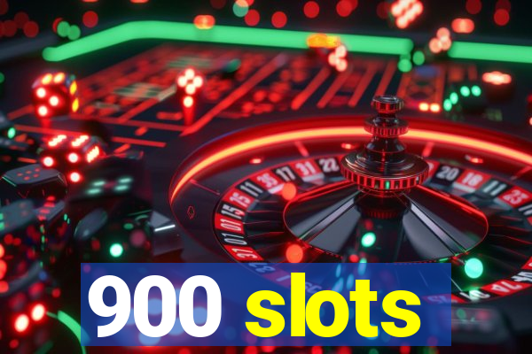 900 slots