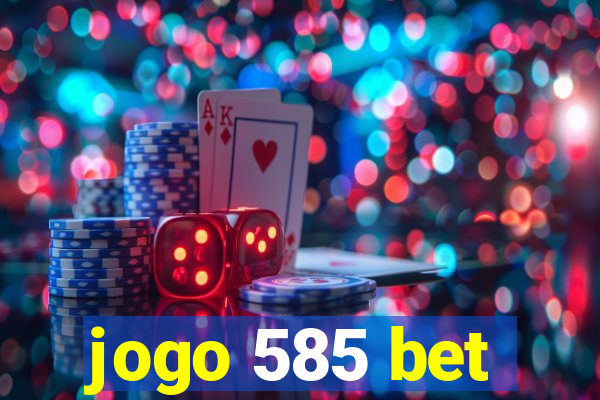 jogo 585 bet