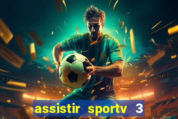 assistir sportv 3 ao vivo