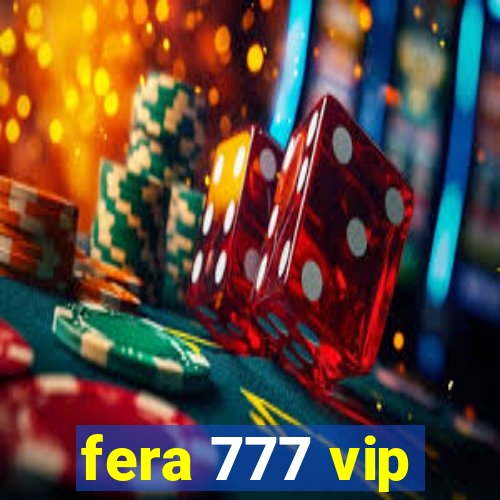 fera 777 vip