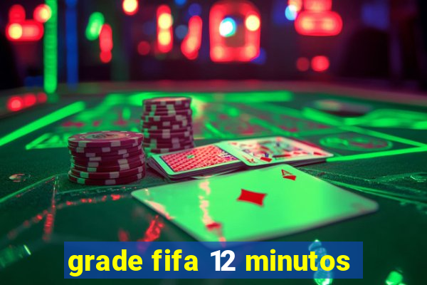 grade fifa 12 minutos