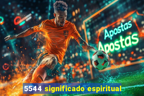 5544 significado espiritual