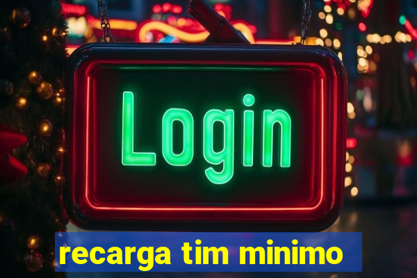 recarga tim minimo