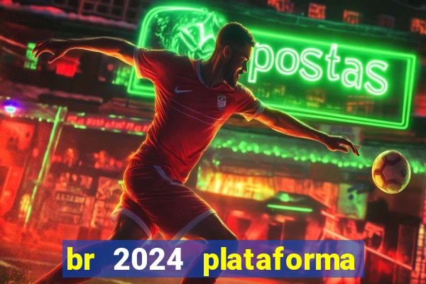 br 2024 plataforma de jogos