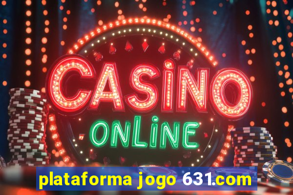 plataforma jogo 631.com