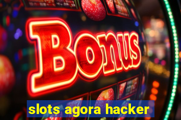 slots agora hacker