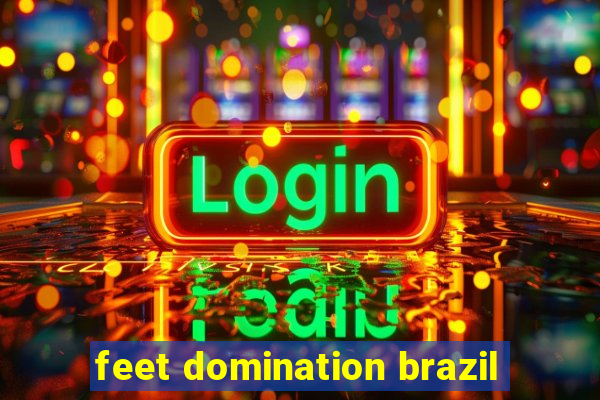 feet domination brazil