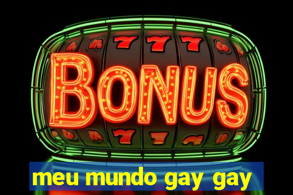 meu mundo gay gay