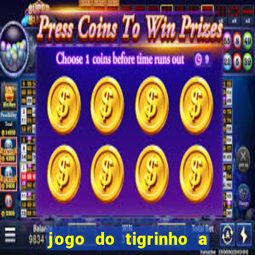 jogo do tigrinho a partir de r$ 5