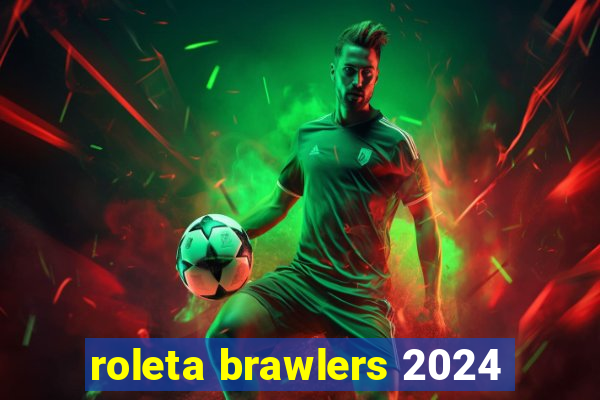 roleta brawlers 2024