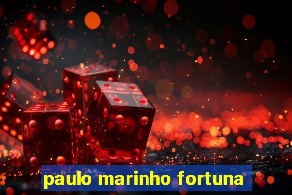 paulo marinho fortuna