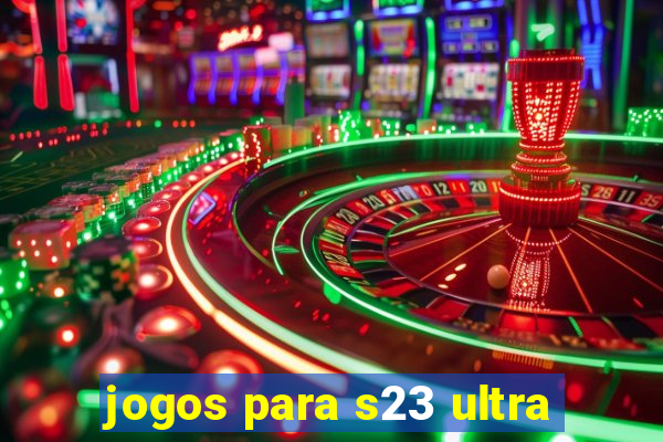 jogos para s23 ultra