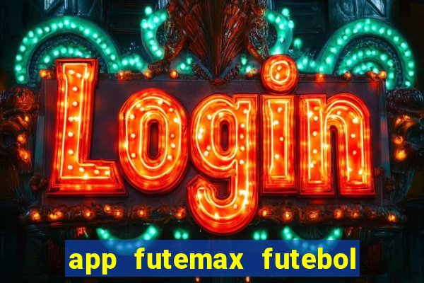 app futemax futebol ao vivo