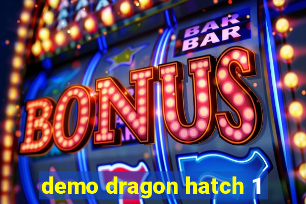 demo dragon hatch 1