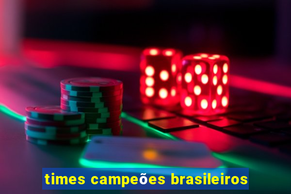 times campeões brasileiros