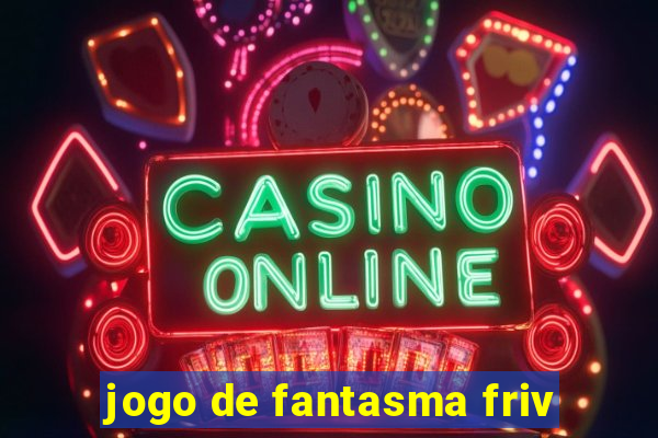 jogo de fantasma friv